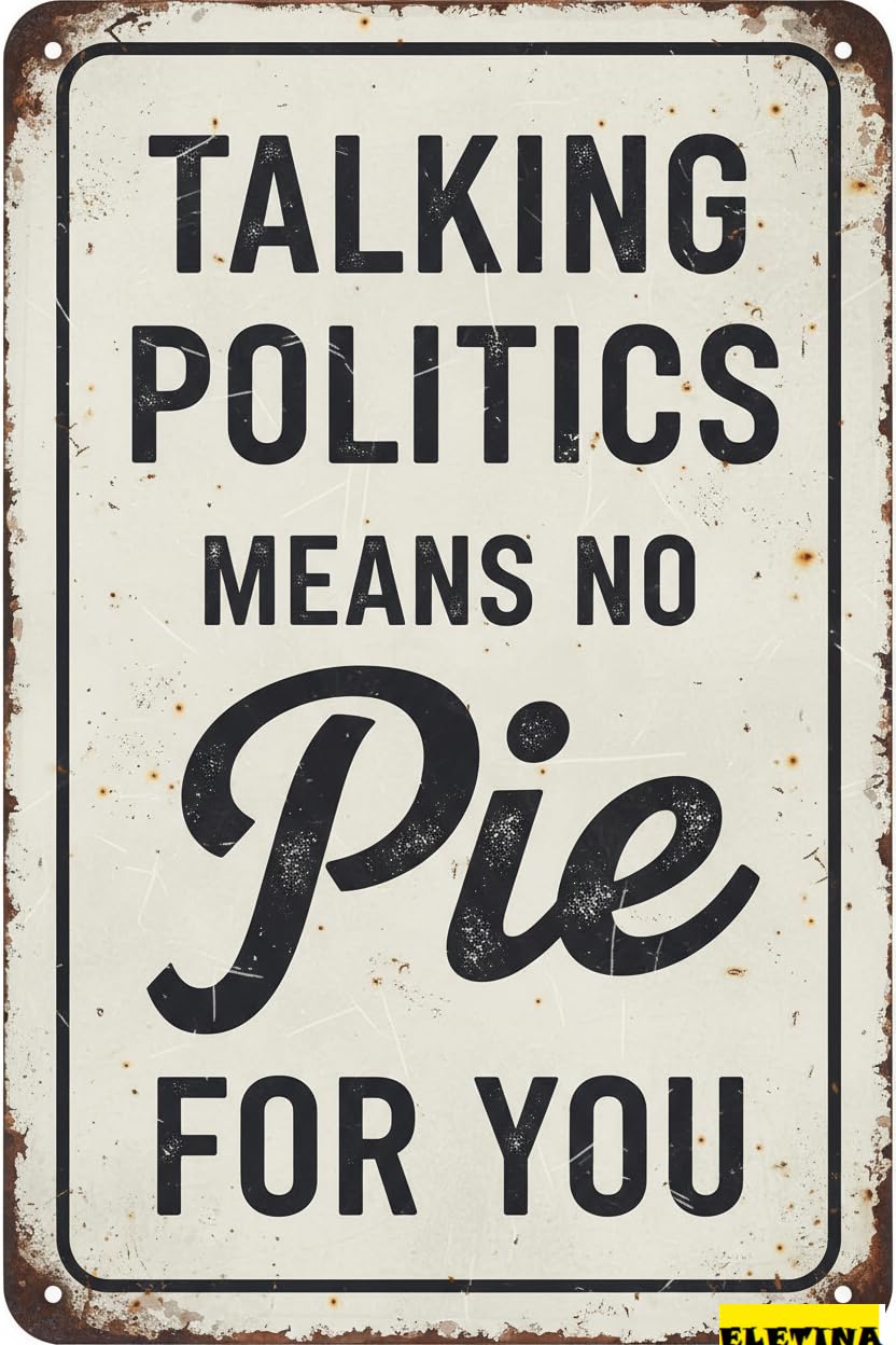 Vintage Metal Tin Sign for Man Cave En Talking Politics Means No Pie You No Politics No Farmhouse Rustic Bedroom Wall Decor Vintage Wall Art Bedroom Home 8x12 Inch