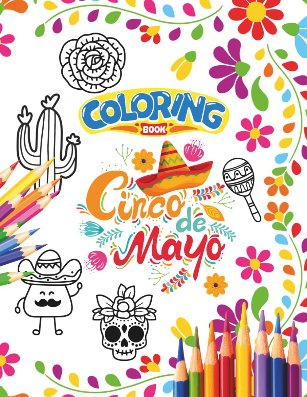 Cinco de Mayo Coloring Book: for Kids Ages 4-6 | Cute and Easy Mexican-Themed Coloring Pages with Sugar Skulls, Food, Cactus, and Fiesta Fun | Simple Coloring Book for Toddlers and Preschoolers