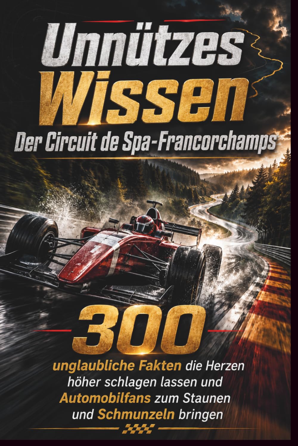 Der Circuit de Spa-Francorchamps – 300 brillante Fakten, die Herzen höher schlagen lassen und Automobilfans zum Staunen und Schmunzeln bringen
