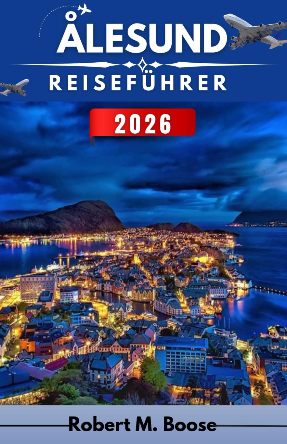 ÅLESUND REISEFÜHRER 2026: Architektur, Meerblick und Alltag zwischen Bergen und Wasser