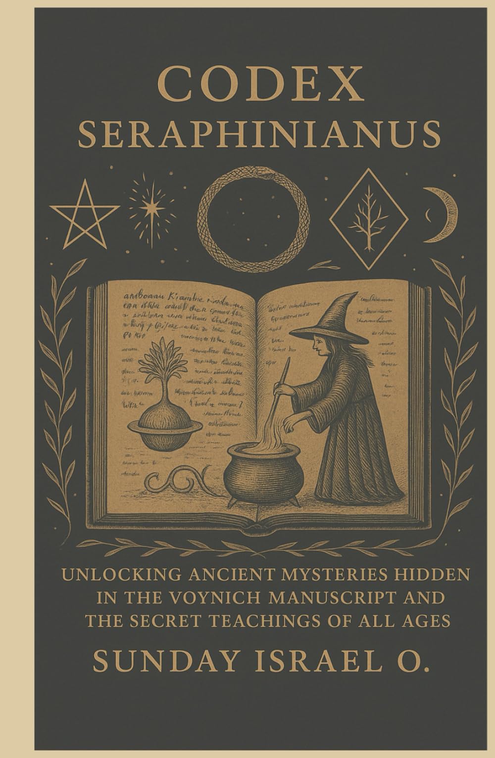 Codex Seraphinianus: Unlocking Ancient Mysteries Hidden in the Voynich Manuscript and the Secret Teachings of All Ages