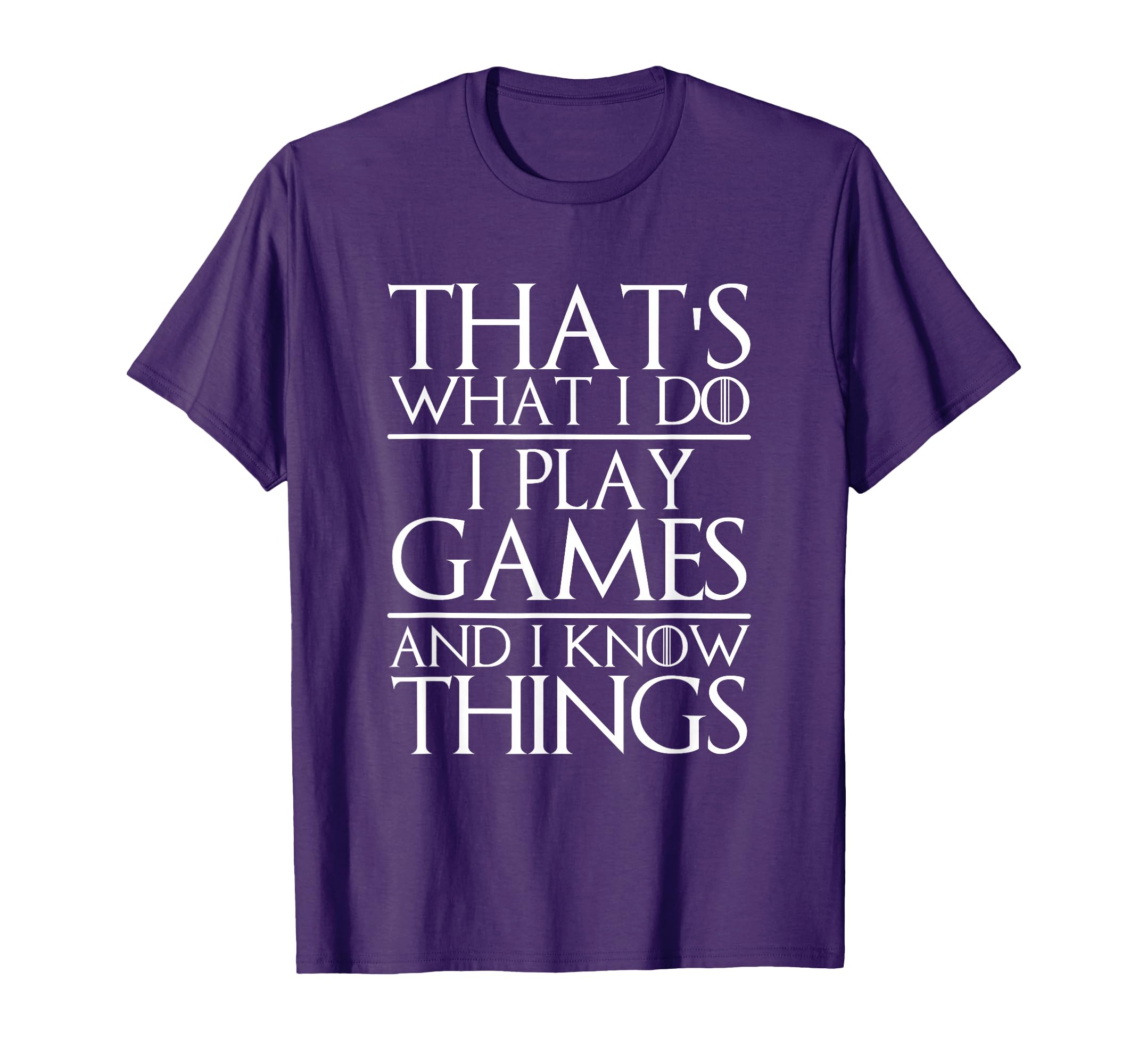 That's What I Do I Play Games and I Know Things Funny Gamer T-Shirt