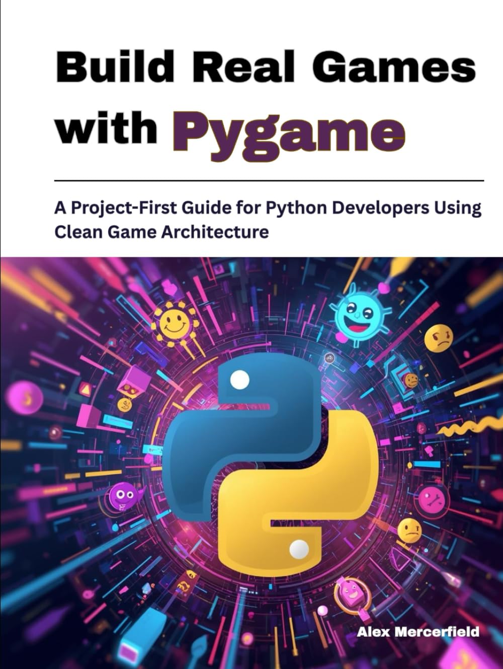 Build Real Games with Pygame: A Project-First Guide for Python Developers Using Clean Game Architecture
