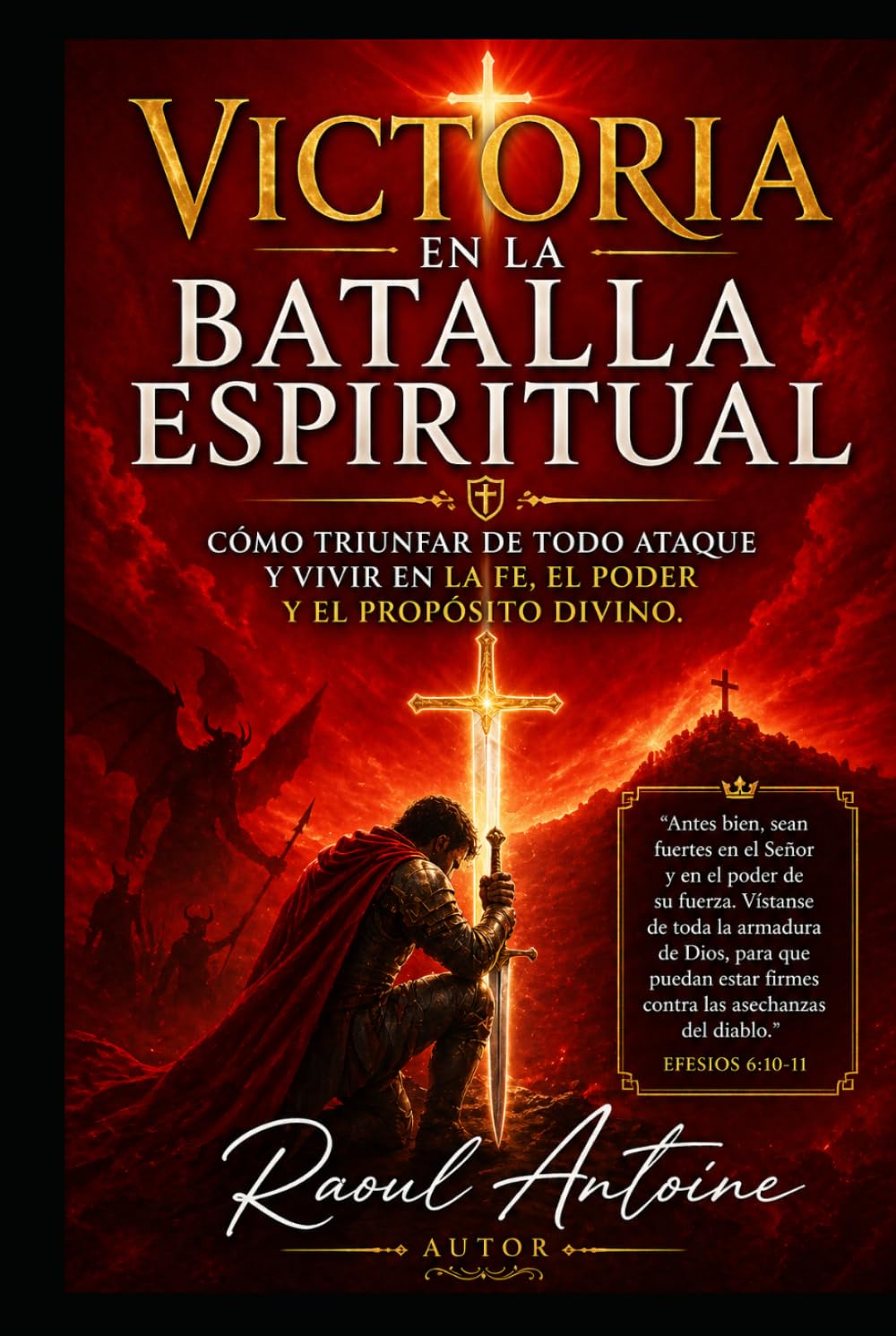 VICTORIA EN LA BATALLA ESPIRITUAL: COMO TRIUNFAR DE TODO ATAQUE Y VIVIR EN LA FE, EL PODER Y EL PROPOSITO DIVINO.
