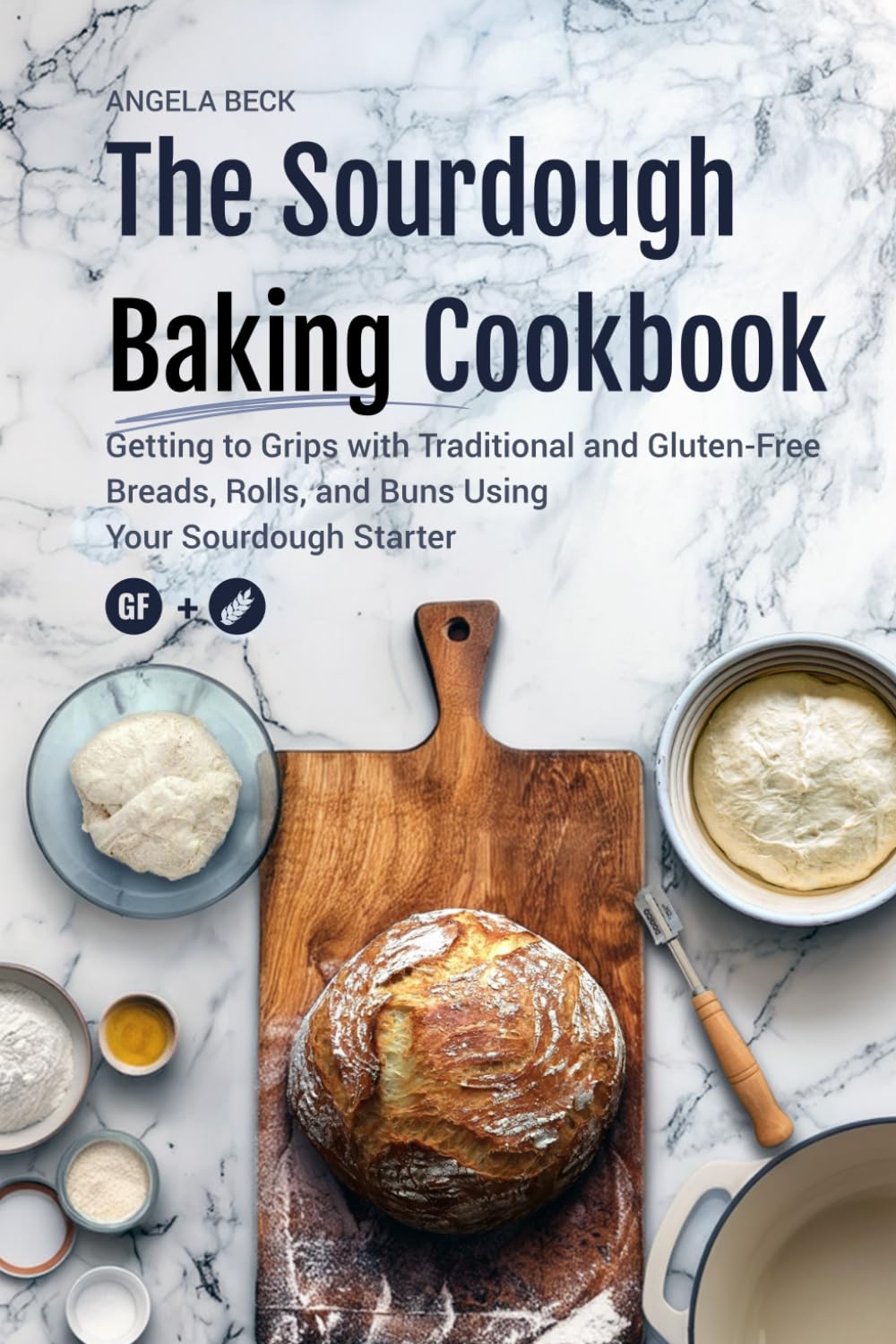 The Sourdough Baking Cookbook: Getting to Grips with Traditional and Gluten Free Breads, Rolls, and Buns using Your Sourdough Starter
