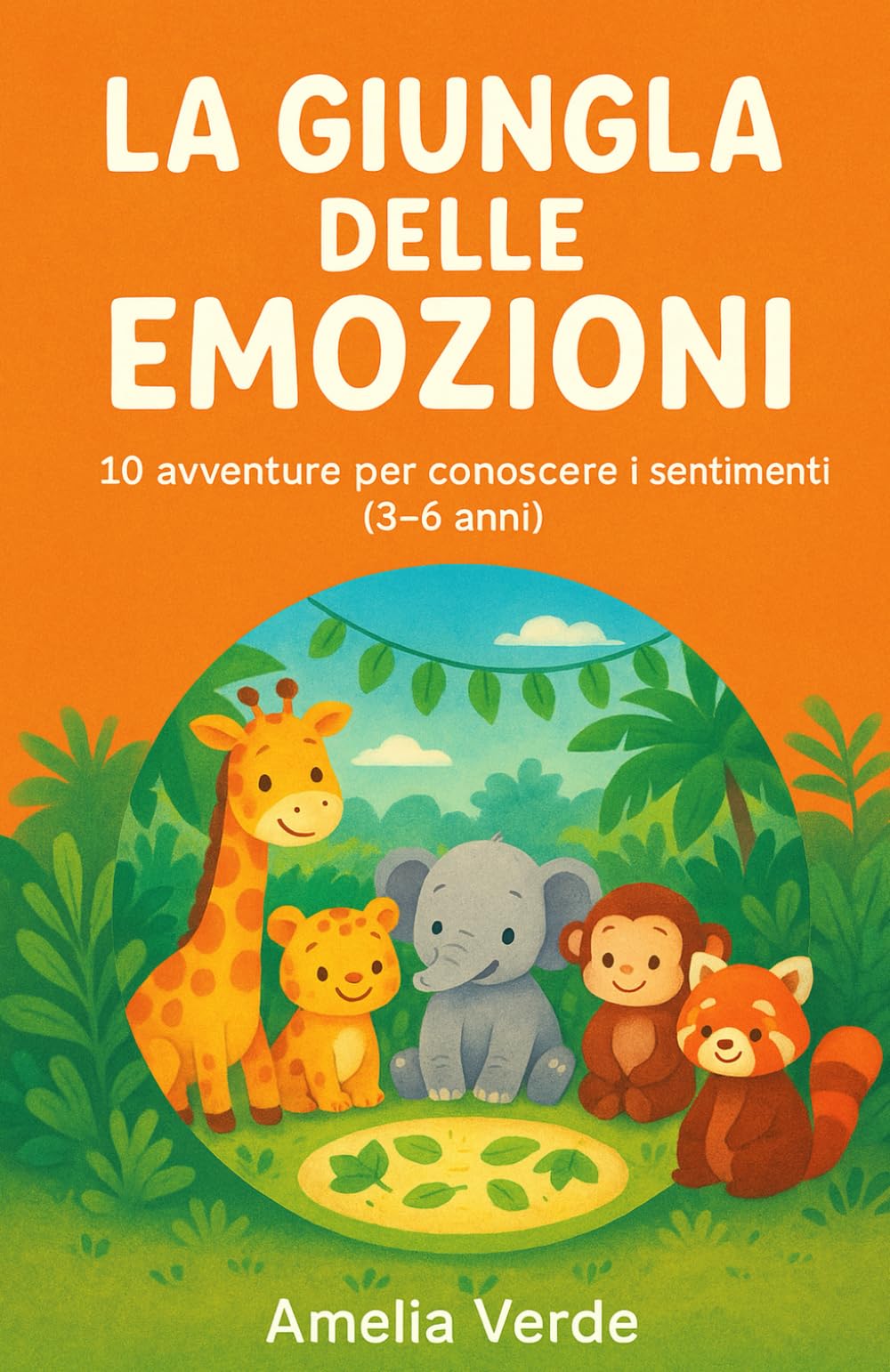 La Giungla delle Emozioni: Dieci avventure per conoscere i Sentimenti (Storie di amicizia e avventura per bambini 3–6 anni)