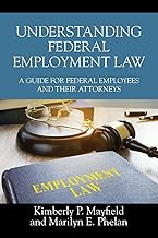 Understanding Federal Employment Law: A Guide for Federal Employees and Their Attorneys