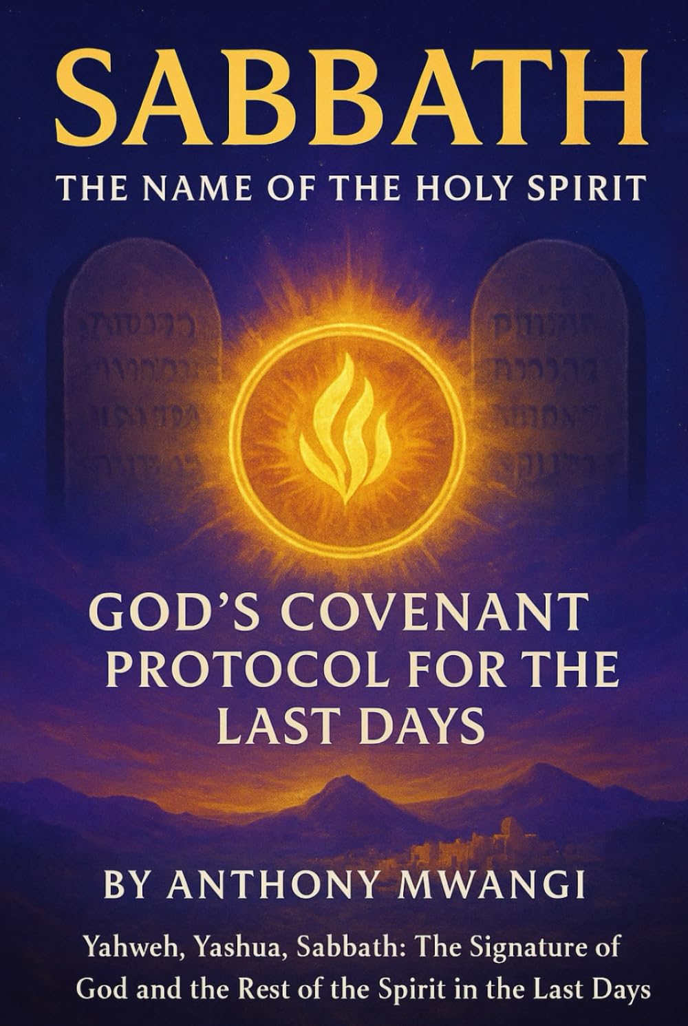 SABBATH: The Name of the Holy Spirit — God’s Covenant Protocol for the Last Days: Yahweh, Yashua, Sabbath: The Signature of God and the Rest of the Spirit in the Last Days