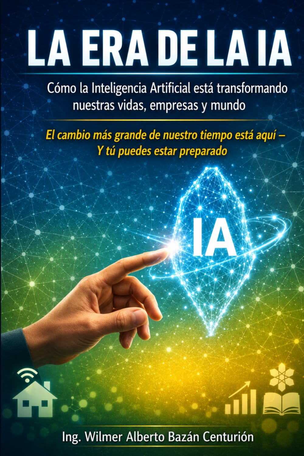 LA ERA DE LA IA: Cómo la Inteligencia Artificial está transformando nuestras vidas, empresas y mundos