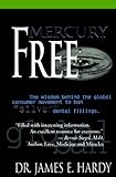 Mercury Free: The Wisdom Behind the Global Consumer Movement to Ban Silver Dental Fillings - James Earl Hardy, Hardy Mickey Gill 