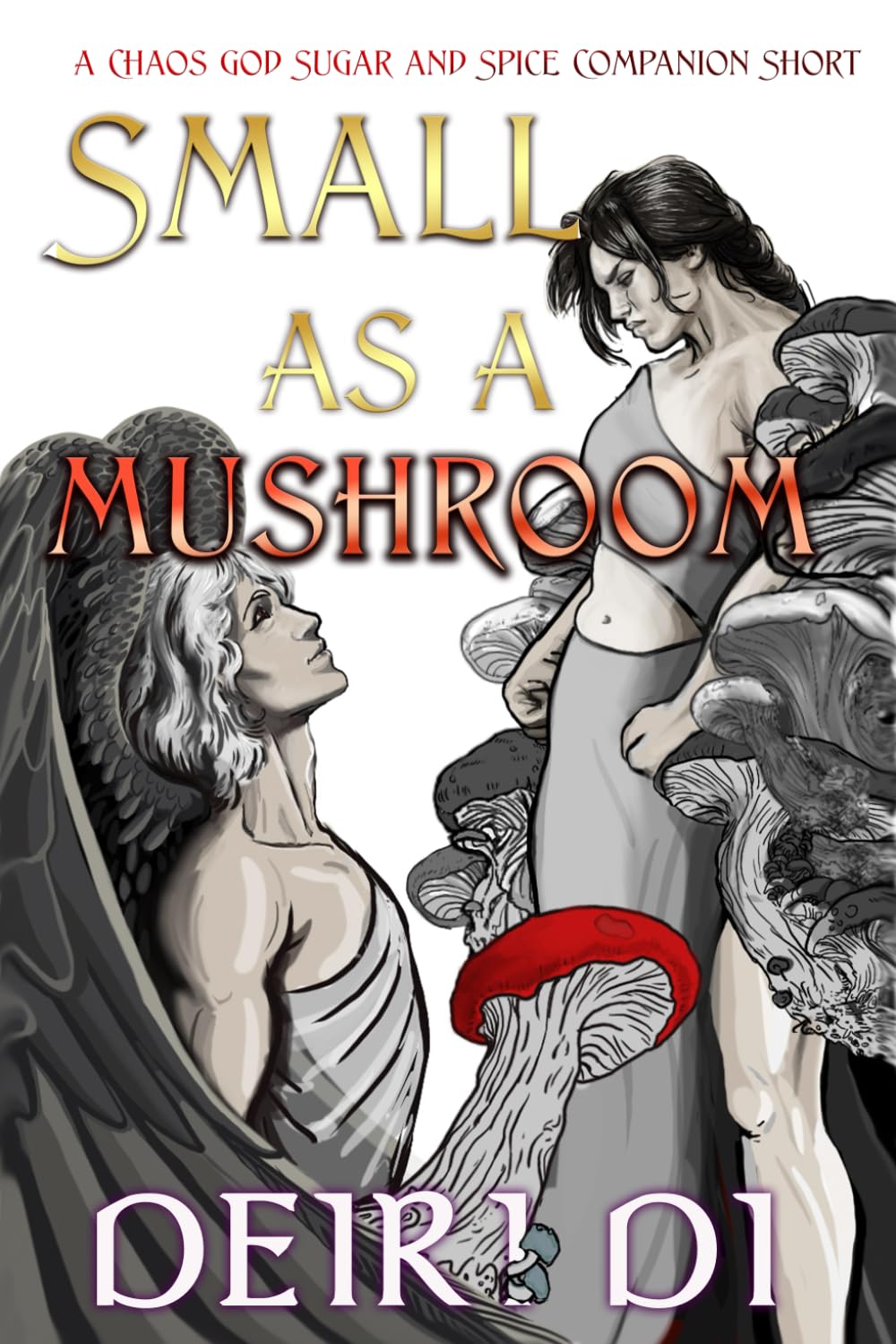 Small as a Mushroom: A Fast-Paced Spicy Romantasy with Charismatic Monsters and Dangerous Love (Chaos God Sugar and Spice Companion Shorts)