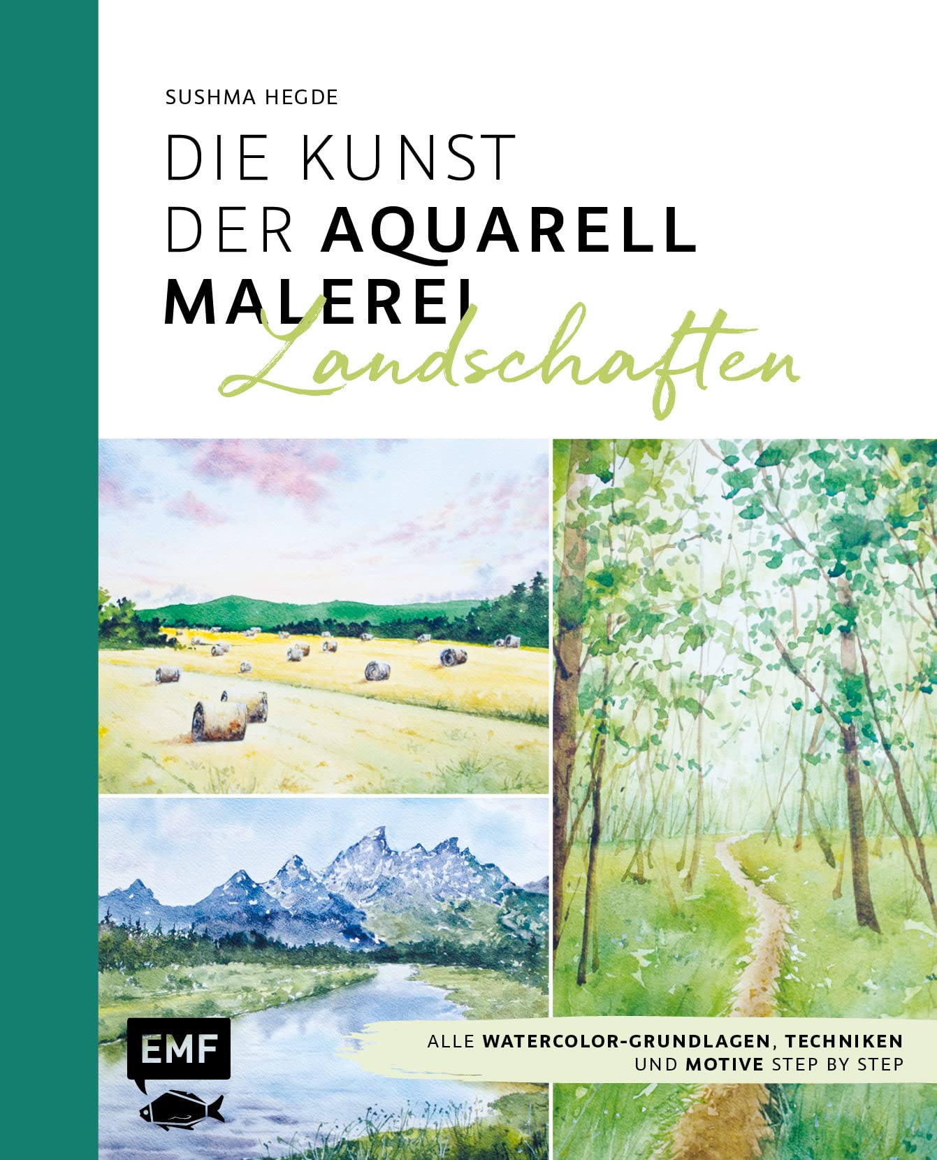 Die Kunst der Aquarellmalerei – Landschaften: Alle Watercolor-Grundlagen, Techniken und Motive Step by Step
