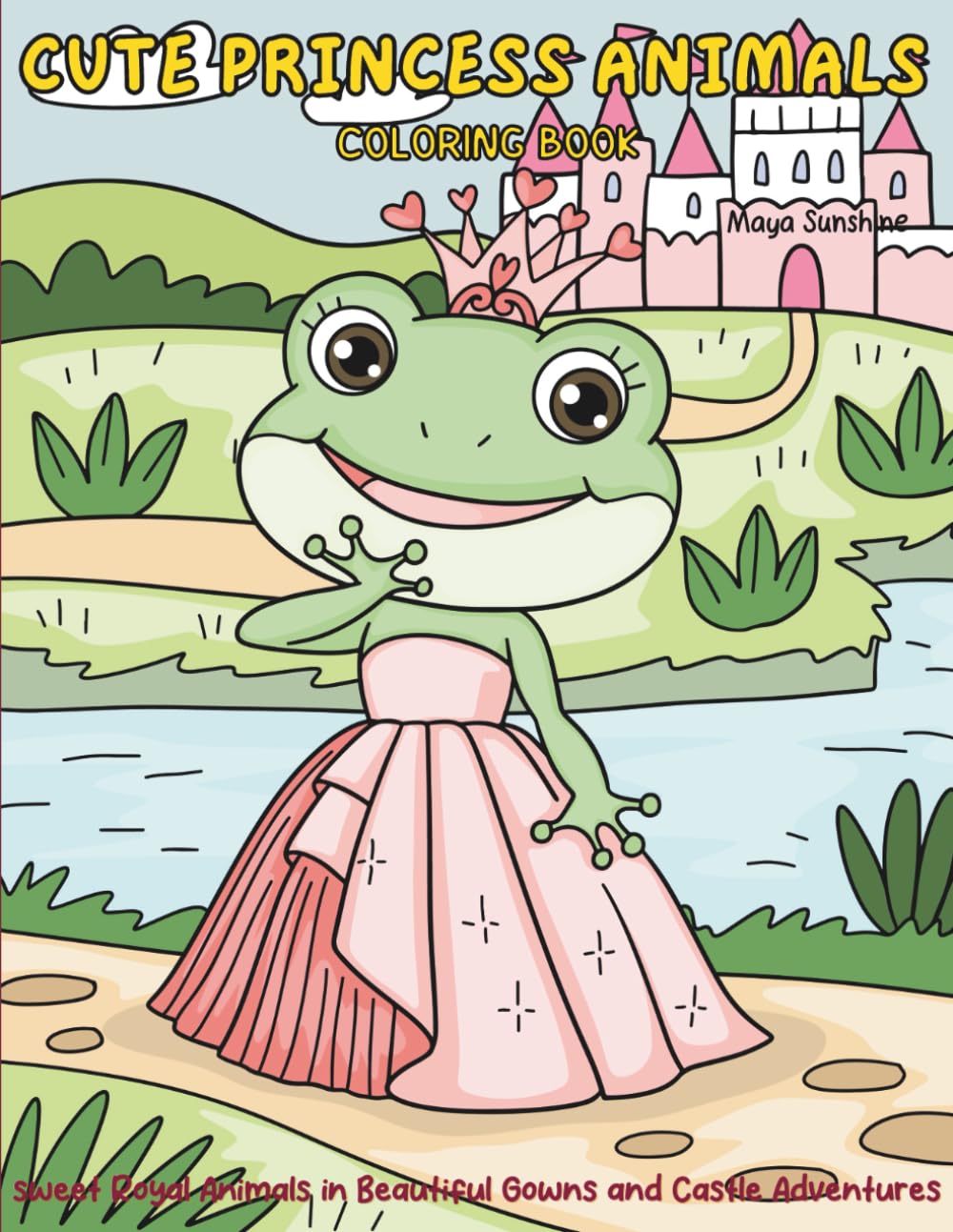 Cute Princess Animals Coloring Book: 30 Sweet Royal Animals in Beautiful Gowns and Castle Adventures | Fun & Relaxing Coloring Pages for Kids, Teens & Adults