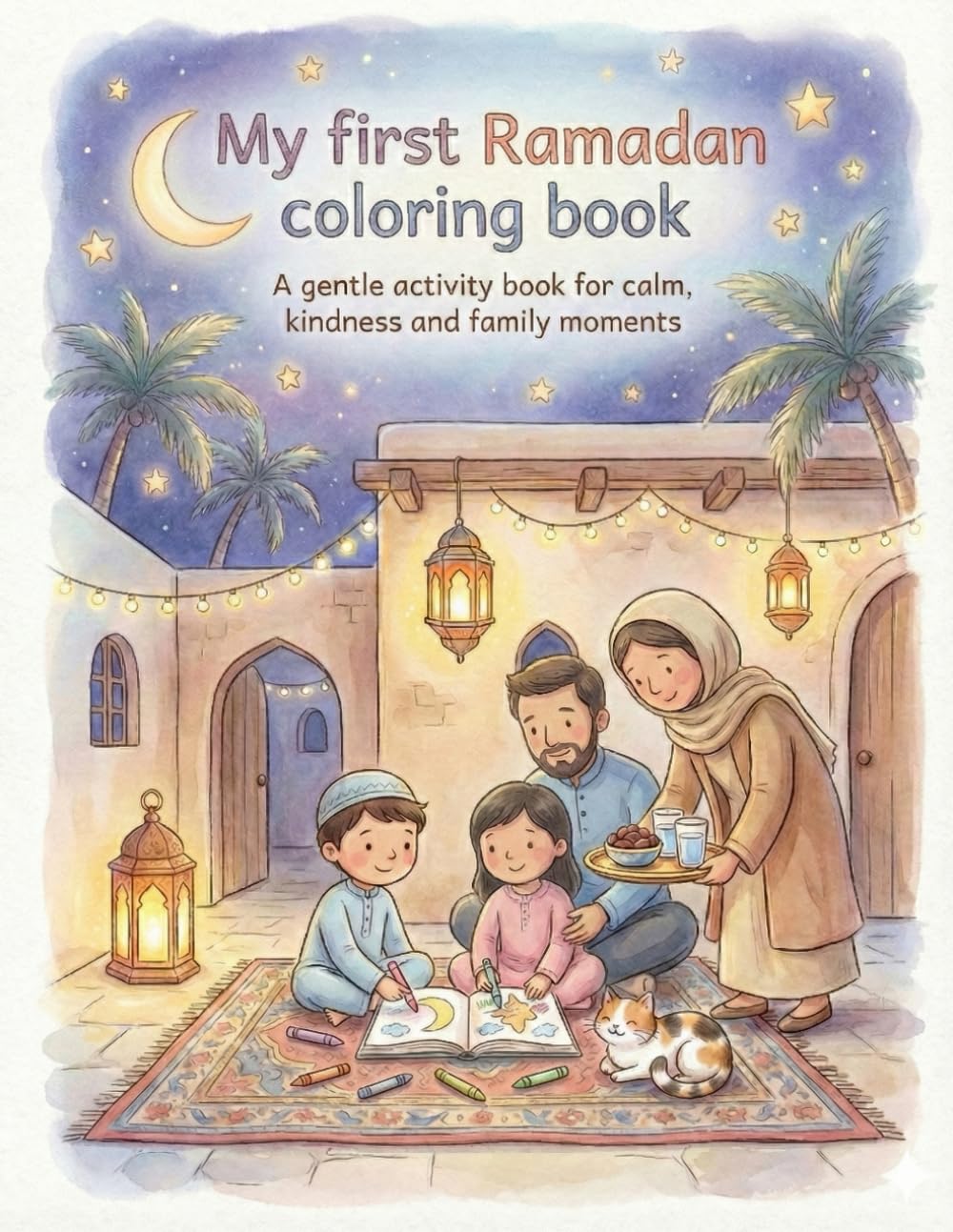My First Ramadan Coloring Book for Kids: A Gentle Coloring Story of Family, Kindness and Faith for Kids Ages 4-6 (Ramadan at Home Series)