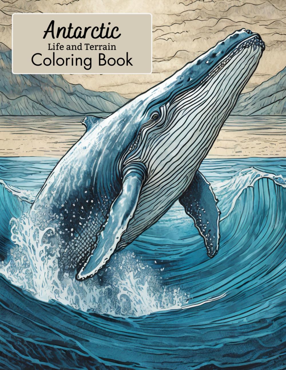 Antarctic Life and Terrain Coloring Book: 50 themed designs including Emperor Penguins, Weddell Seals, Puffins, Humpback Whales and More.
