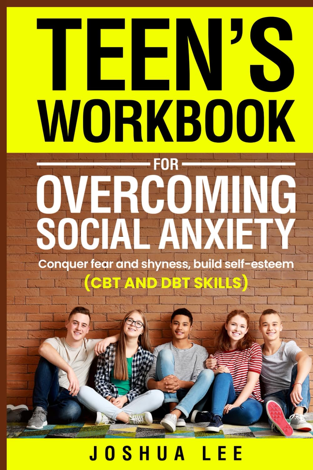 Teen's workbook for overcoming social anxiety: Conquer fear and shyness, build self-esteem (CBT and DBT skills)