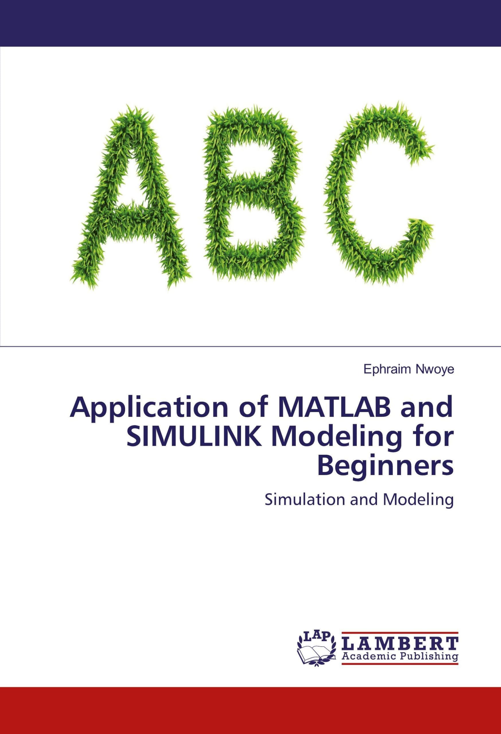Application of MATLAB and SIMULINK Modeling for Beginners: Simulation and Modeling