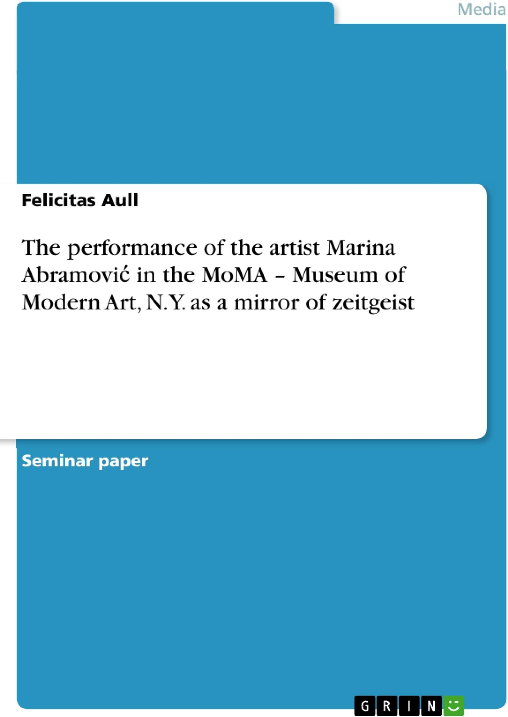 The performance of the artist Marina Abramovic in the MoMA - Museum of Modern Art, N.Y. as a mirror of zeitgeist
