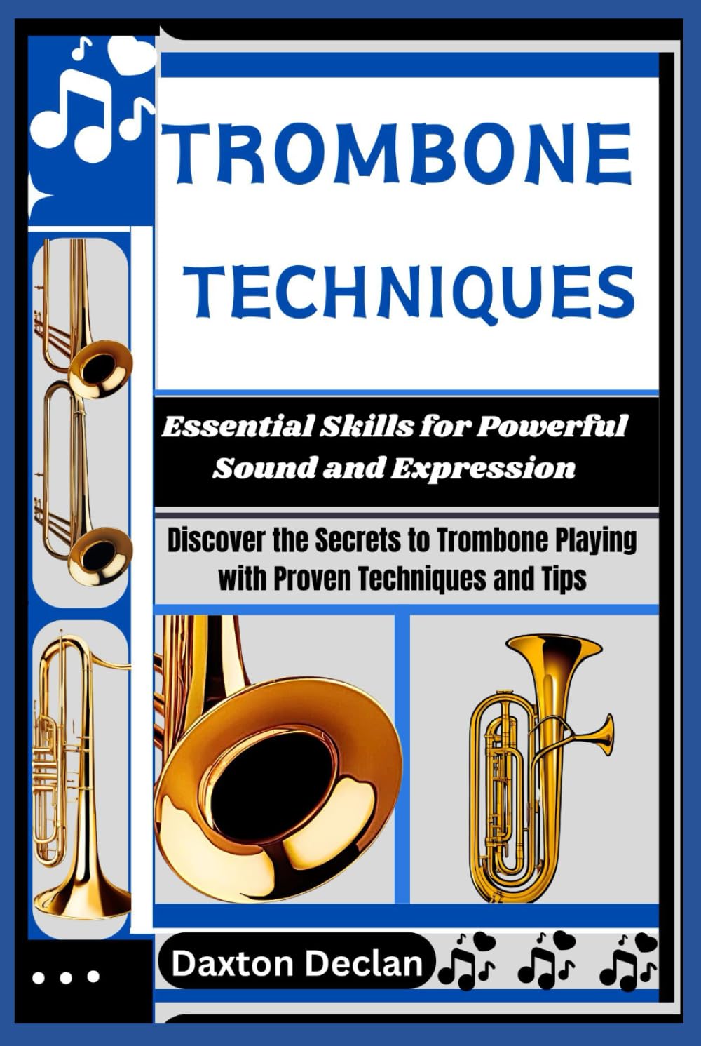 TROMBONE TECHNIQUES: Essential Skills for Powerful Sound and Expression: Discover the Secrets to Trombone Playing with Proven Techniques and Tips