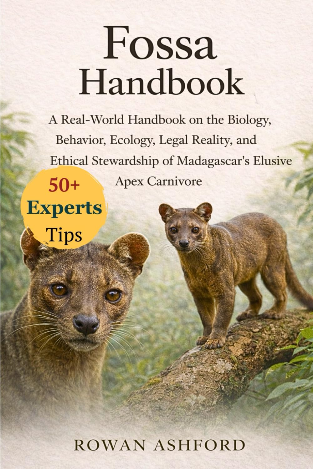 FOSSA HANDBOOK: A Real-World Handbook on the Biology, Behavior, Ecology, Legal Reality, and Ethical Stewardship of Madagascar’s Elusive Apex Carnivore