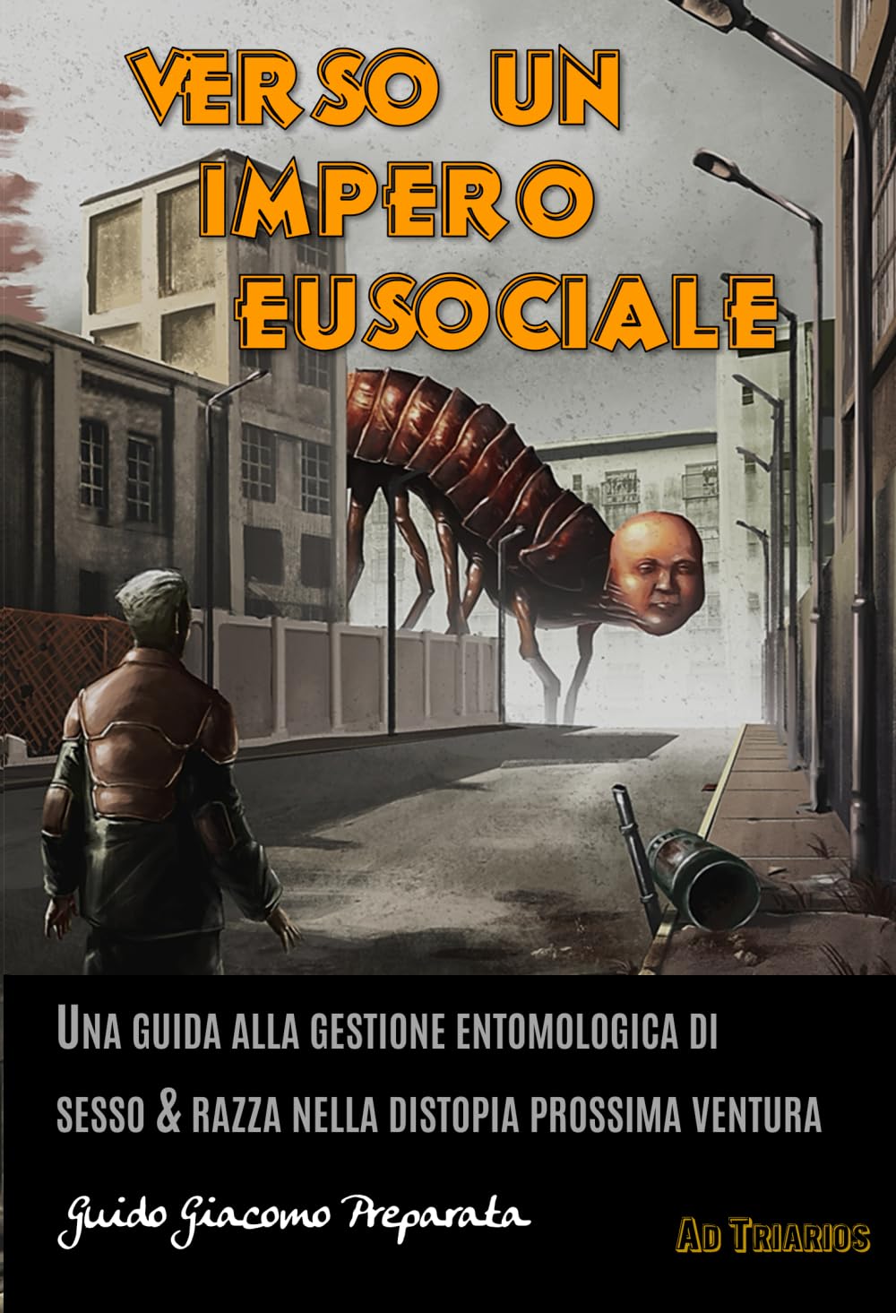 VERSO UN IMPERO EUSOCIALE: UNA GUIDA ALLA GESTIONE ENTOMOLOGICA DI SESSO & RAZZA NELLA DISTOPIA PROSSIMA VENTURA