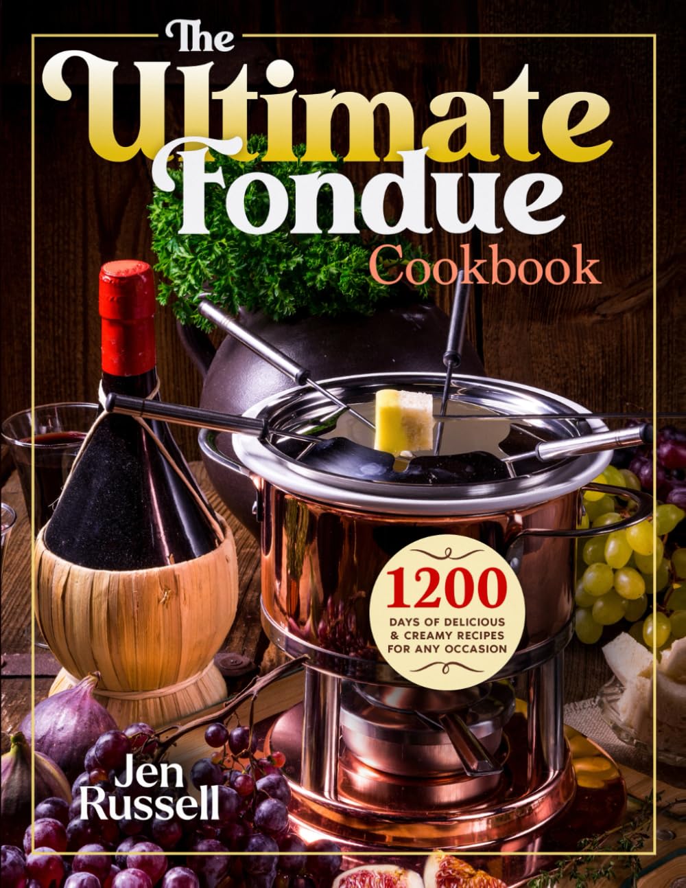 The Ultimate Fondue Cookbook 1200 Days Of Delicious