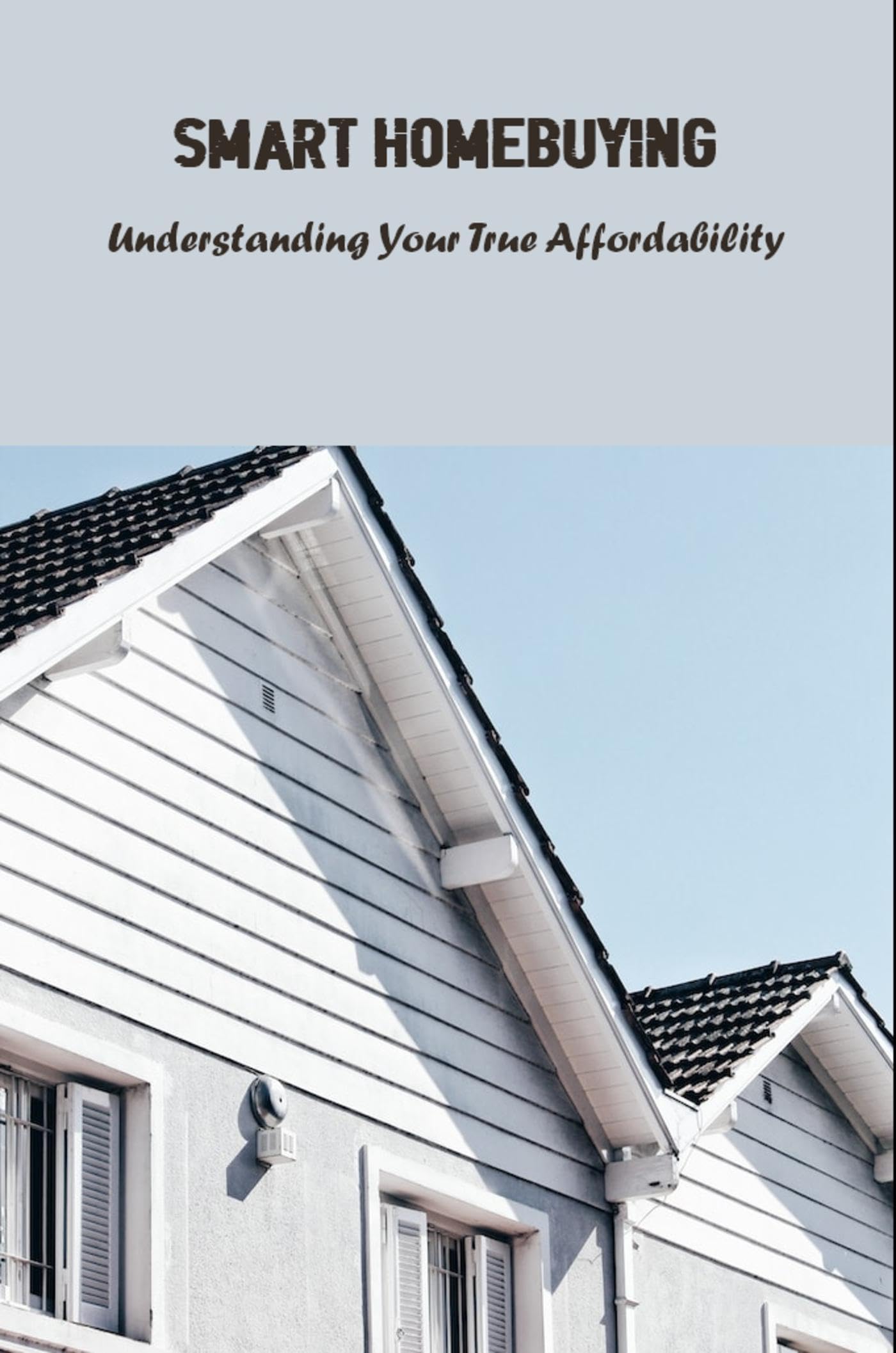 Smart Homebuying: Understanding Your True Affordability