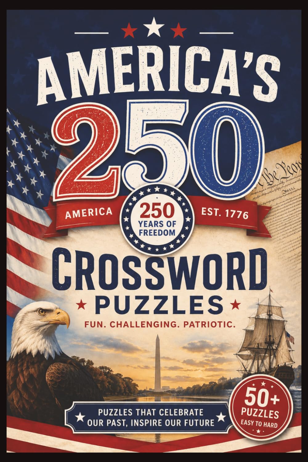 America's 250 Crossword Puzzles: 50+ Puzzles That Celebrates Our Past, Inspire our Future