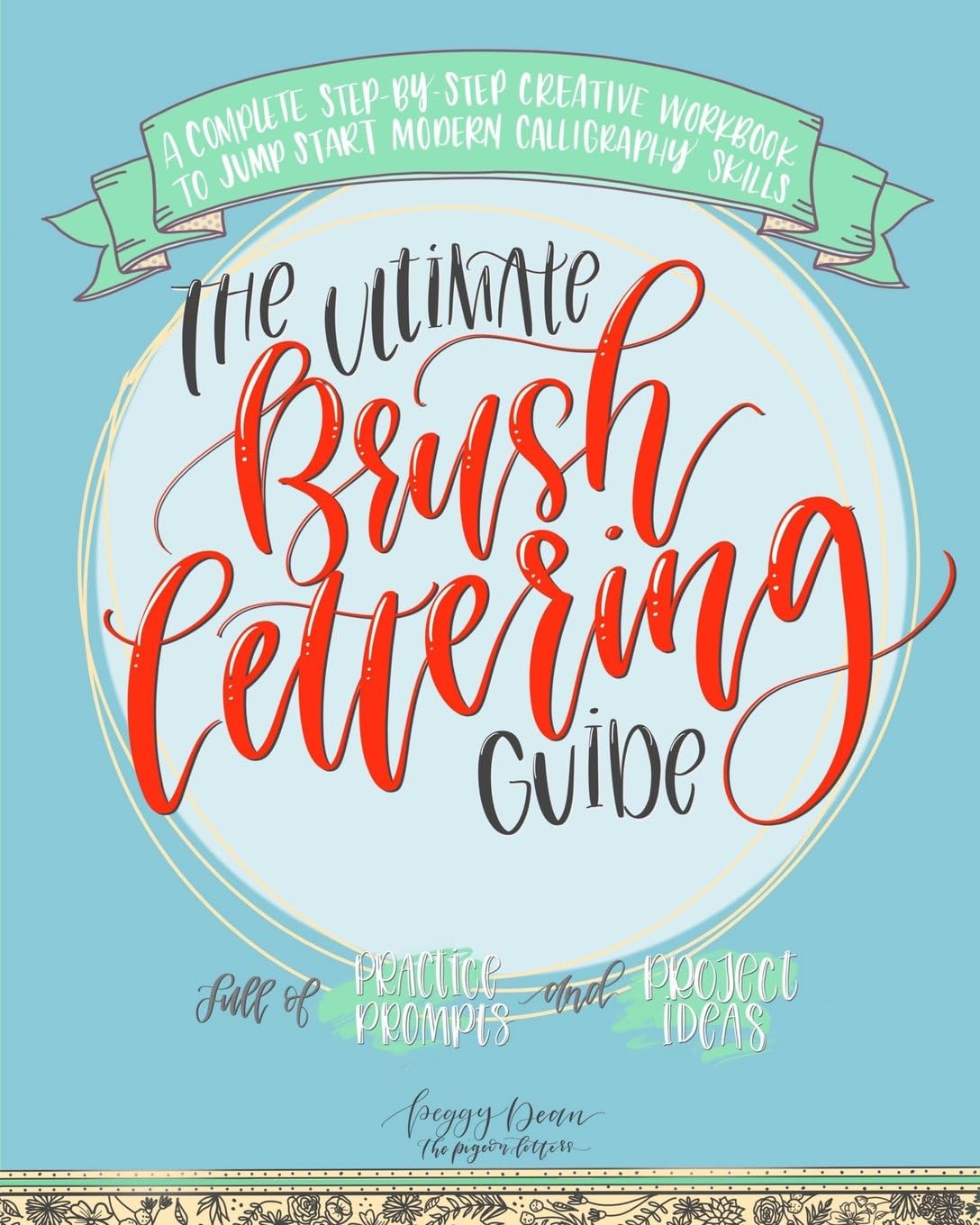 The Ultimate Brush Lettering Guide: A Complete Step-By-Step Creative Workbook to Jump Start Modern Calligraphy Skills Paperback – January 1, 2017