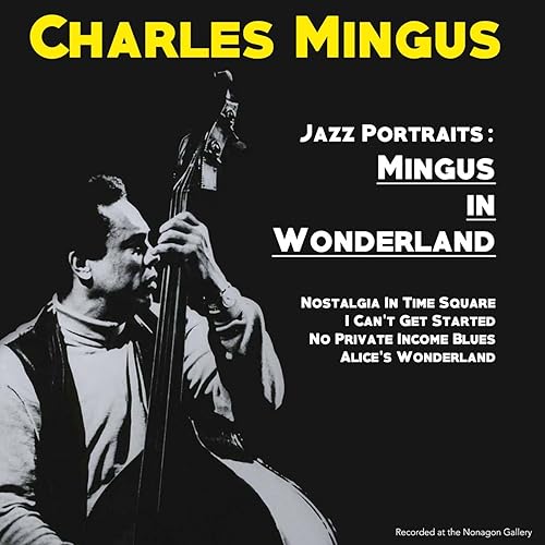 Jazz Portraits Mingus In Wonderland [Explicit] by Charles Mingus on