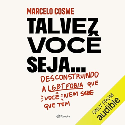 Talvez você seja... [Maybe You Are...]: Desconstruindo a LGTBfobia que você nem sabe que tem [Deconstructing the LGBTphobia You Don't Even Know You Have]