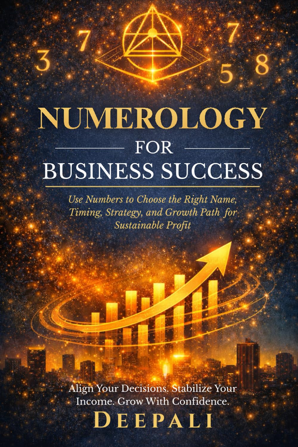 Numerology for Business Success: Use Numbers to Choose the Right Name, Timing, Strategy, and Growth Path for Sustainable Profit