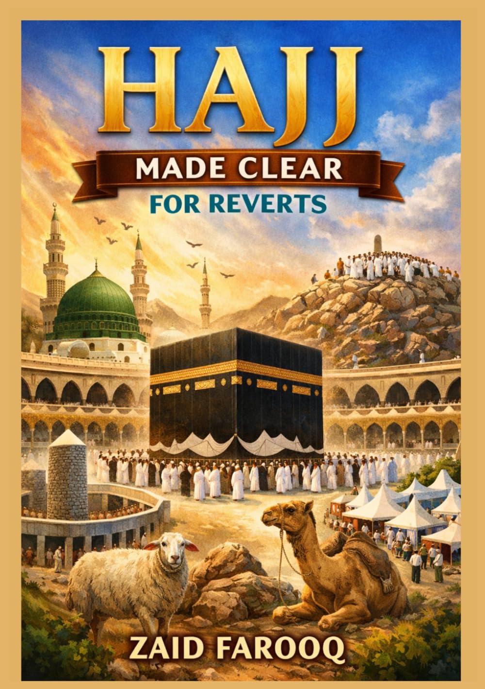 Hajj Made Clear for Reverts: A Practical and Reliable Companion for New Muslims Performing Hajj with Clarity, Confidence, and Understanding (Zaid Farooq Islamic Series)