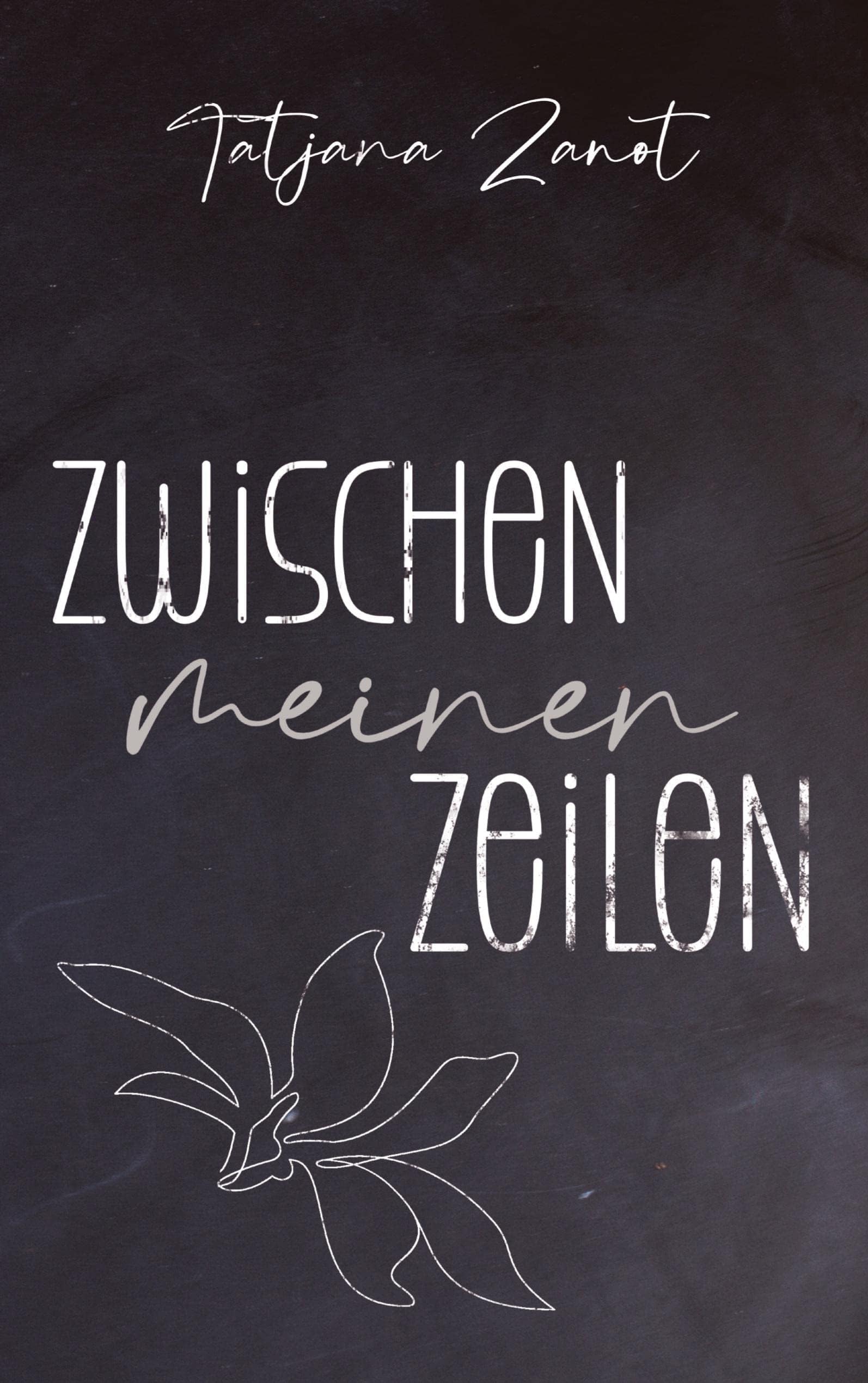 Zwischen meinen Zeilen: Gedichte über die Liebe und das Leben und allem, was dazwischen ist
