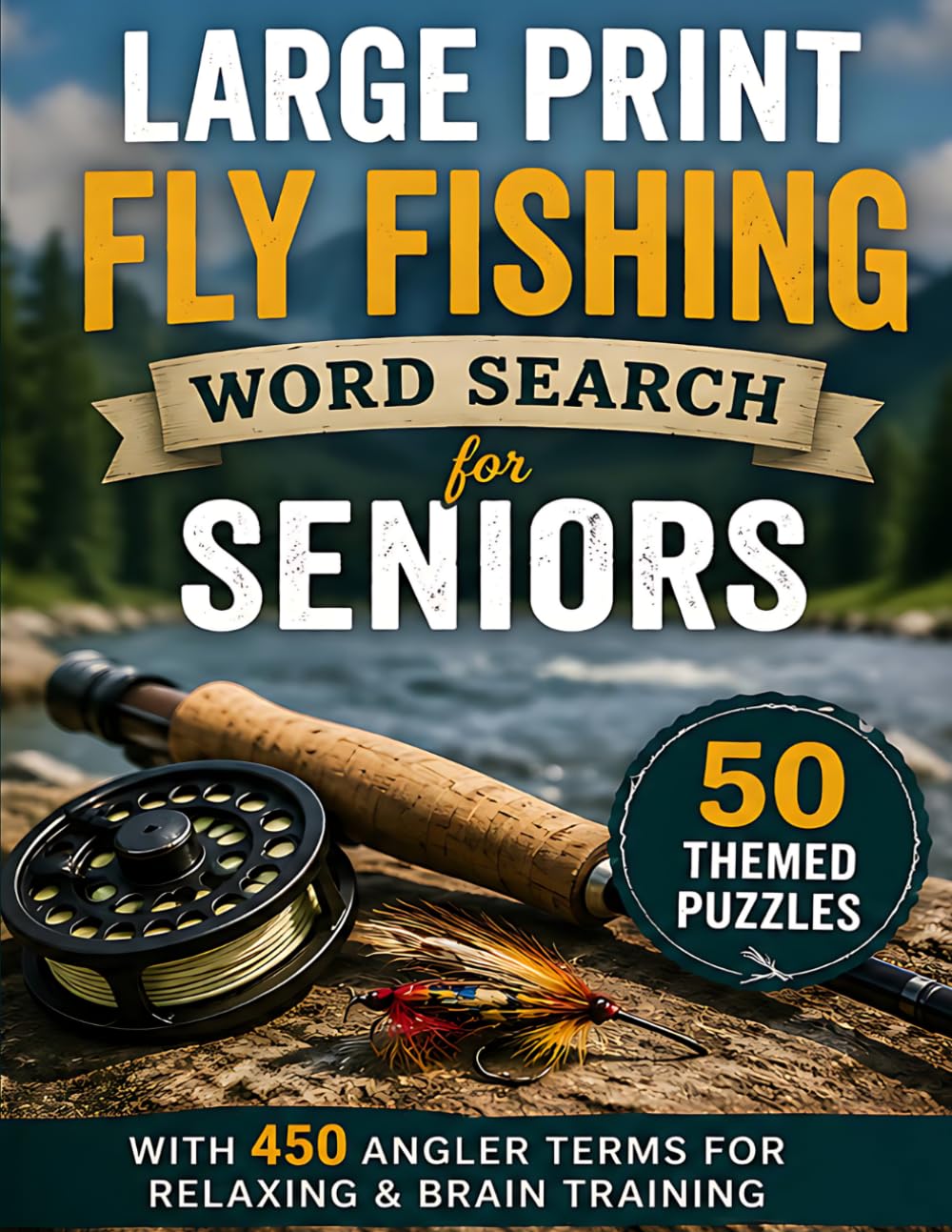 Large Print Fly Fishing Word Search for Seniors: 50 Themed Puzzles with 450 Angler Terms for Relaxing & Brain Training
