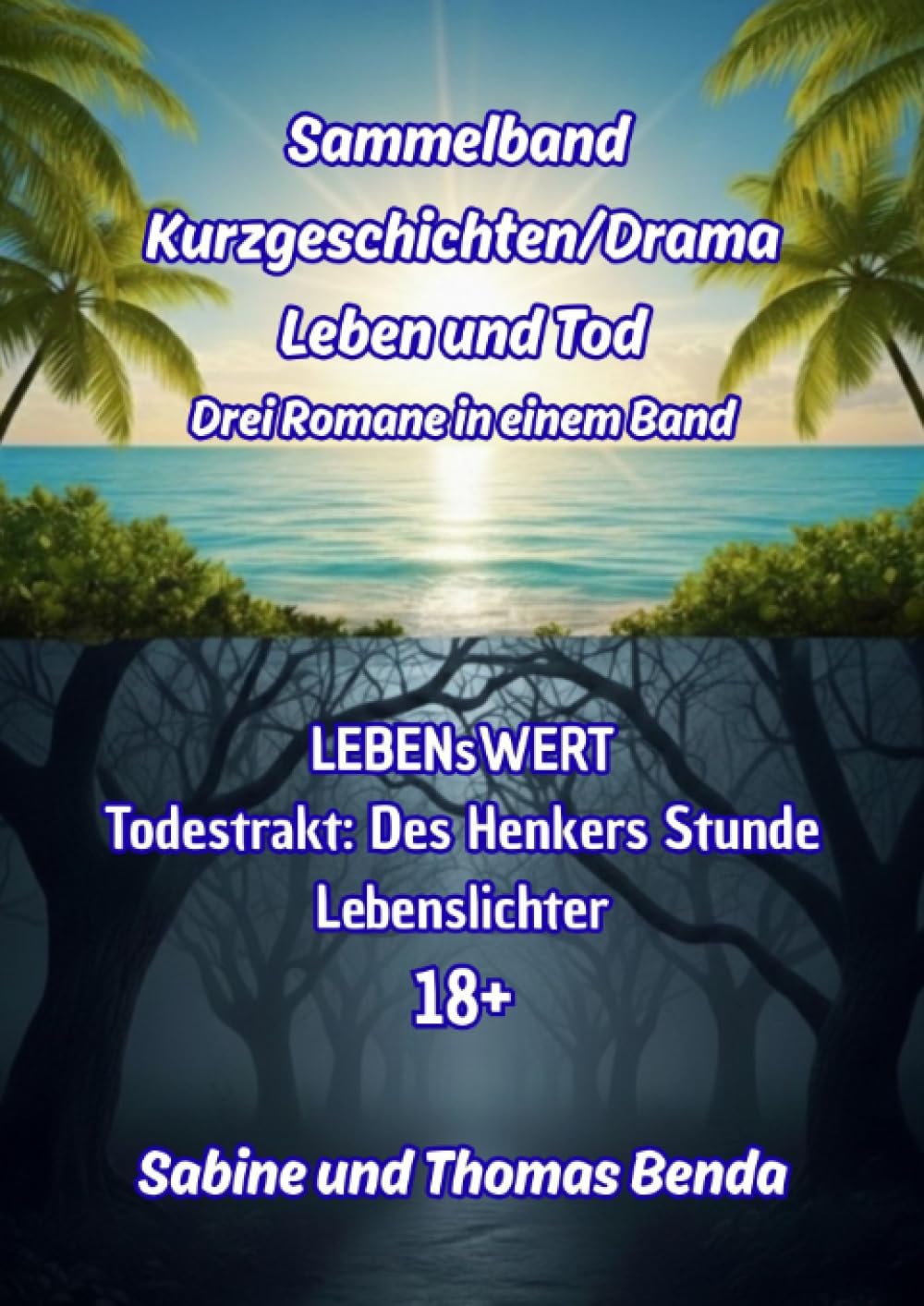 Sammelband Kurzgeschichten/Drama Leben und Tod - Drei Romane in einem Band: LEBENsWERT / Todestrakt: Des Henkers Stunde / Lebenslichter