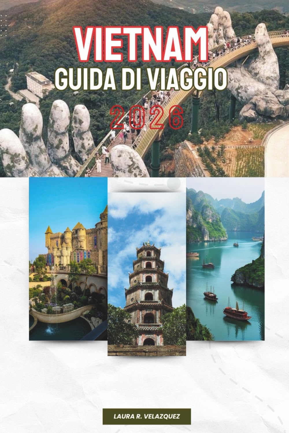 VIETNAM GUIDA DI VIAGGIO 2026: Pianificazione Passo a Passo, Percorsi Giornalieri e Consigli di Esperti con Mappe per Visitare le Montagne ... e il Delta Meridionale del Sud-Est Asiatico