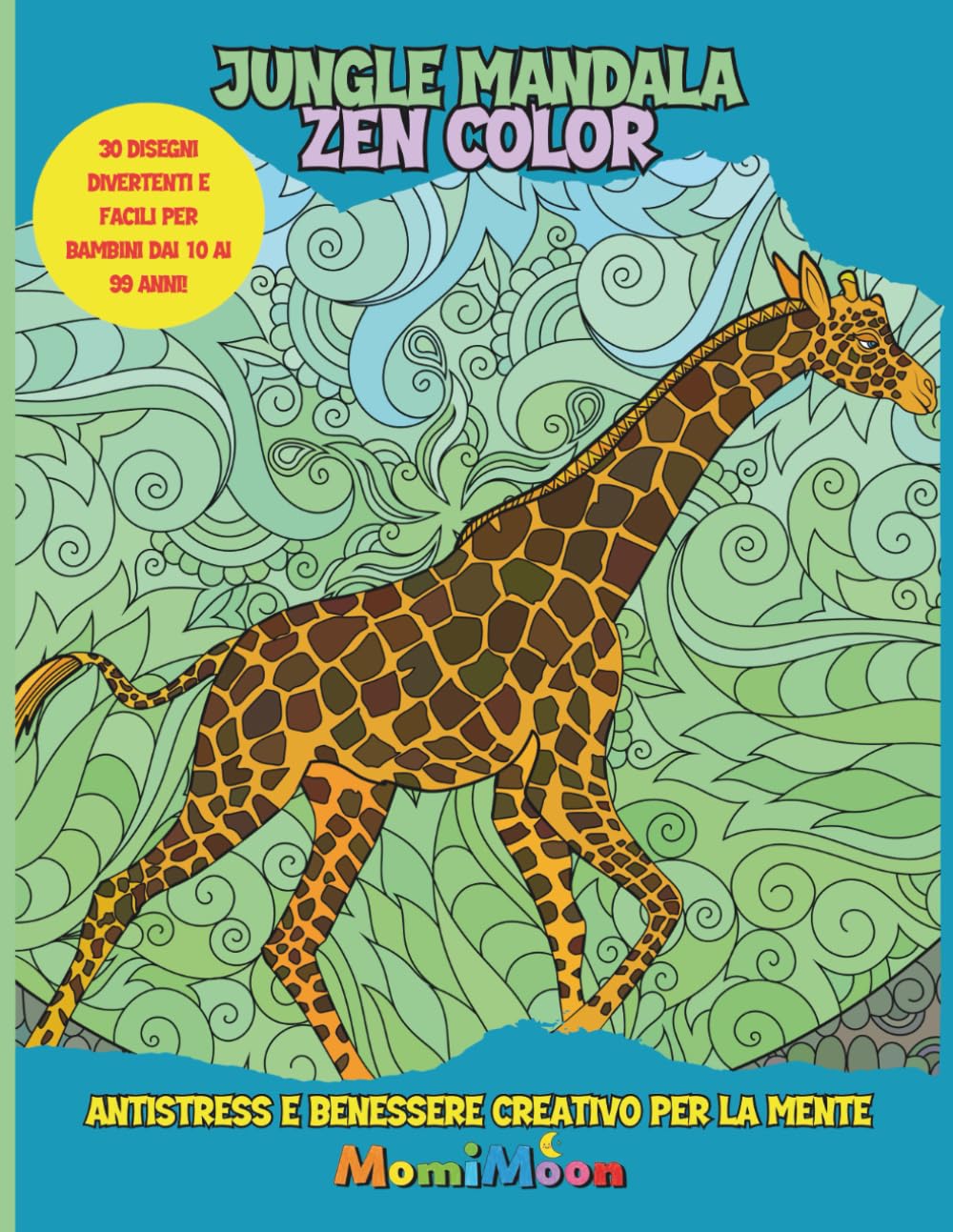 Jungle Mandala Zen Color: Antistress e Benessere creativo per la mente