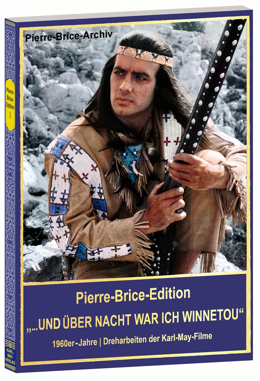 Pierre-Brice-Edition Band 1 "... und über Nacht war ich Winnetou". 1960er-Jahre - Dreharbeiten der Karl-May-Filme