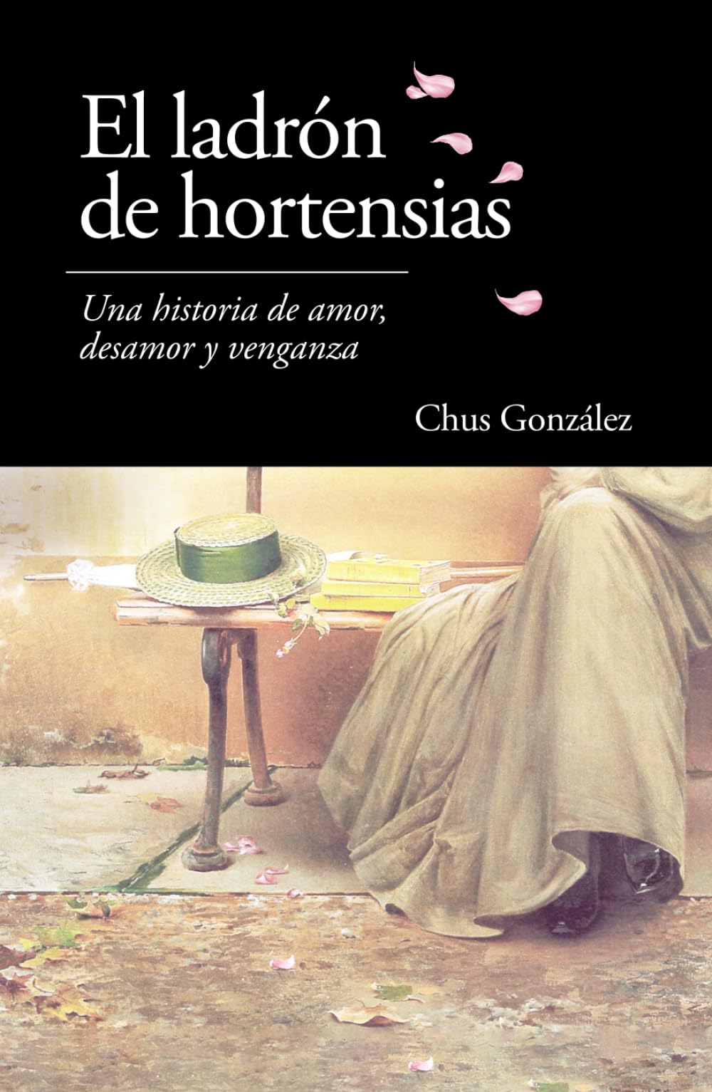 EL LADRÓN DE HORTENSIAS: Una historia de amor, desamor y venganza