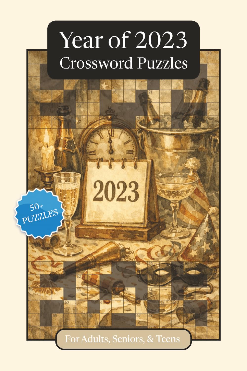 Year of 2023 Crossword Puzzles: Crossword Puzzles with Easy to Read Print about the Year of 2023, Pop Culture, Trends and More | 6x9 inches, 120 pages ... and Relaxation (Annual Crossword Puzzles)