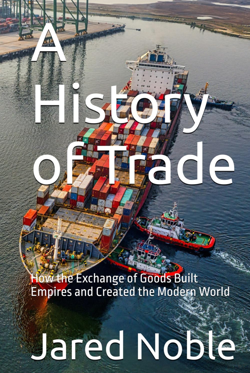A History of Trade: How the Exchange of Goods Built Empires and Created the Modern World