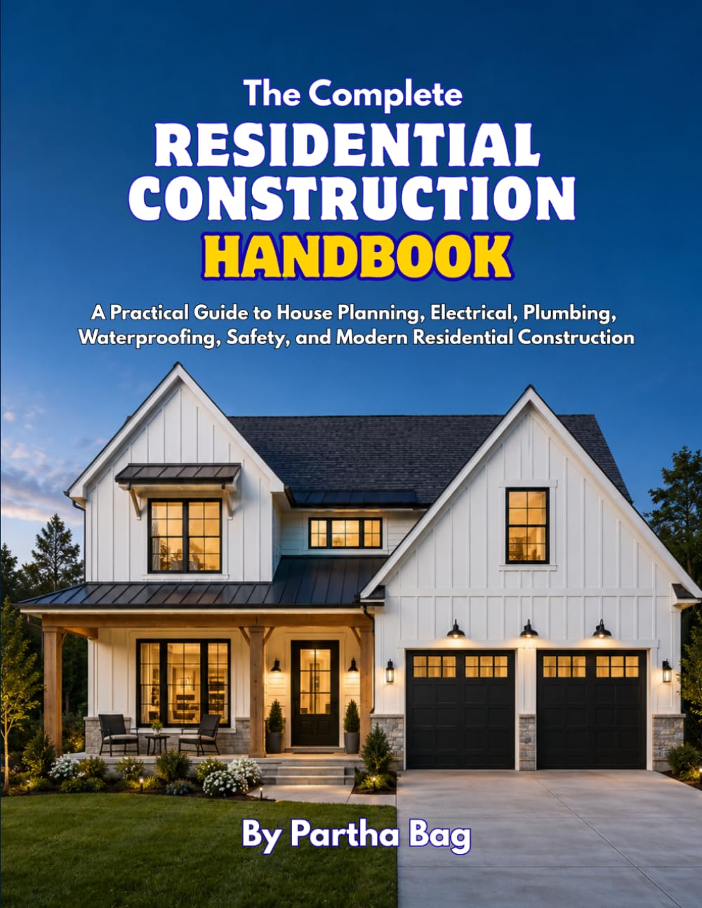 The Complete Residential Construction Handbook: A Practical Guide to House Planning, Electrical, Plumbing, Waterproofing, Safety, and Modern Residential Construction