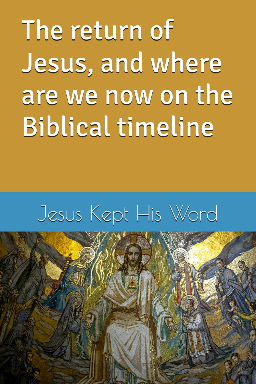 The return of Jesus, and where are we now on the Biblical timeline