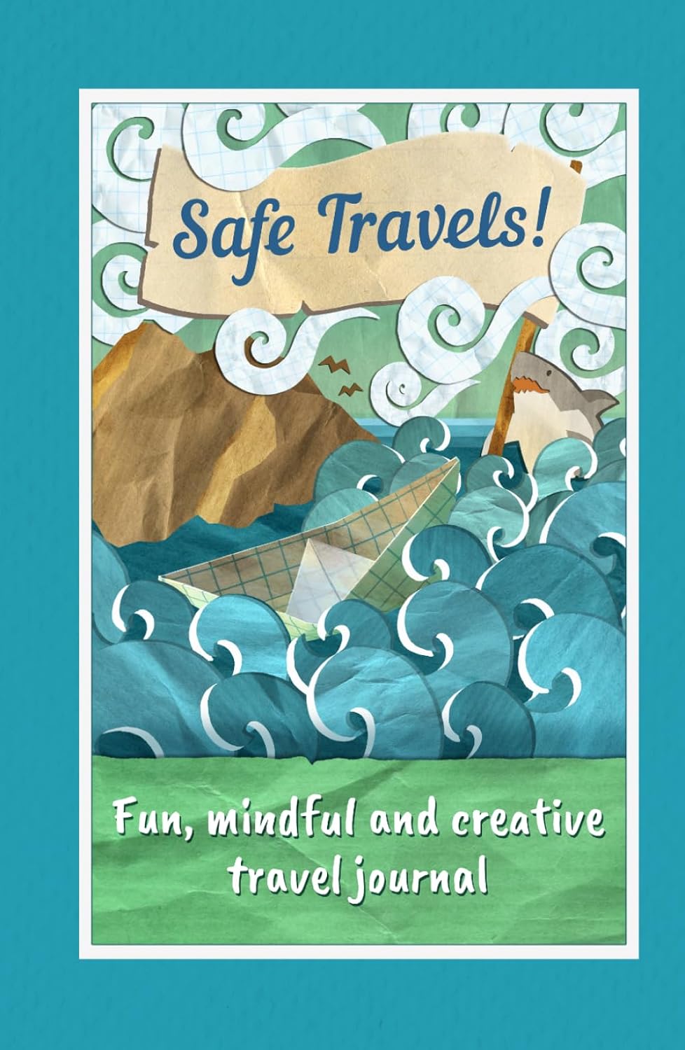 Safe Travels! Fun, Mindful and Creative Travel Journal: Beautiful & Inspiring Pocket Trip Planner for the Young at Heart | Funny Shark Cover      Hardcover – Large Print, March 18, 2026