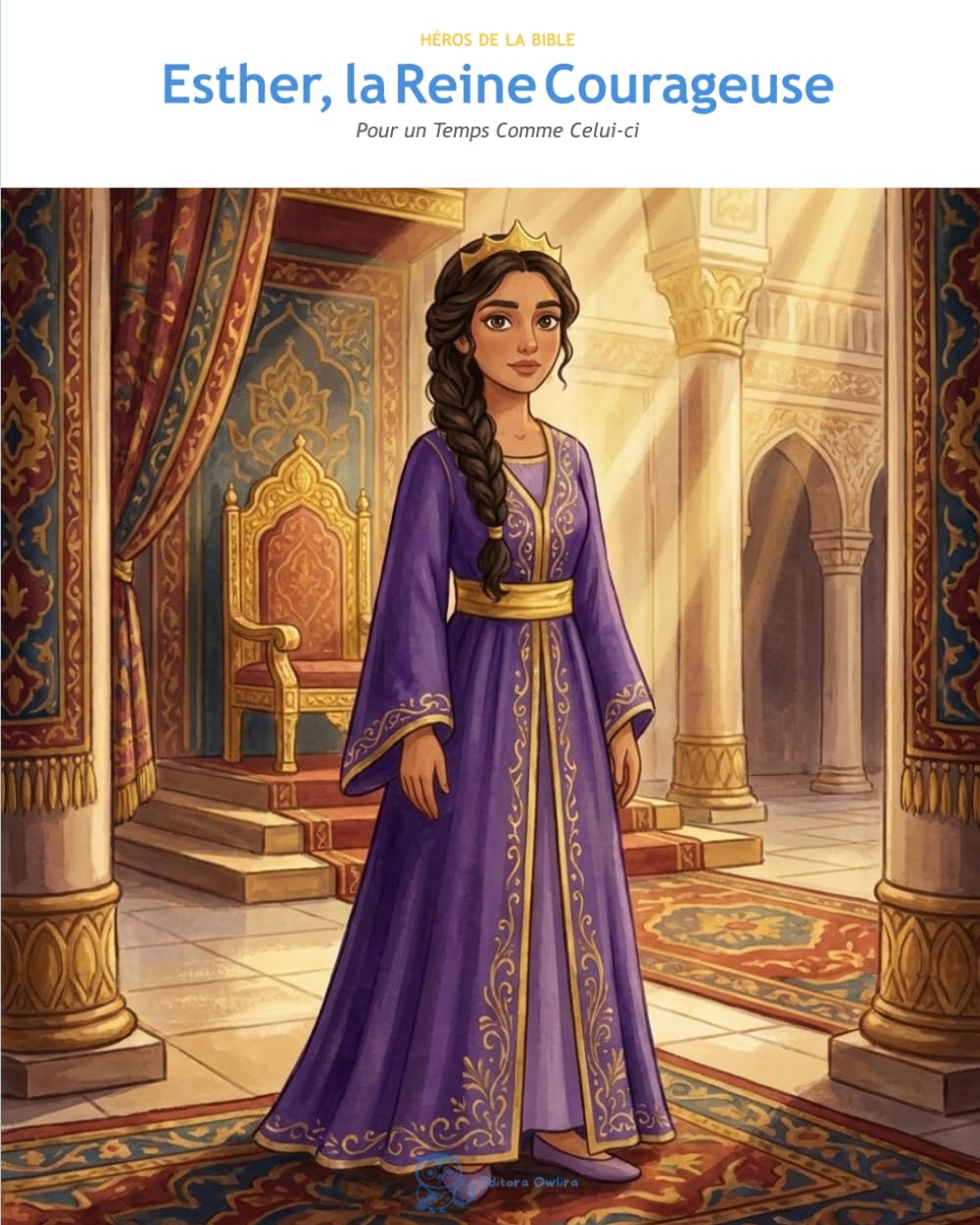 Esther, la Reine Courageuse: Pour un Temps Comme Celui-ci (OwLira — Héros de la Bible)