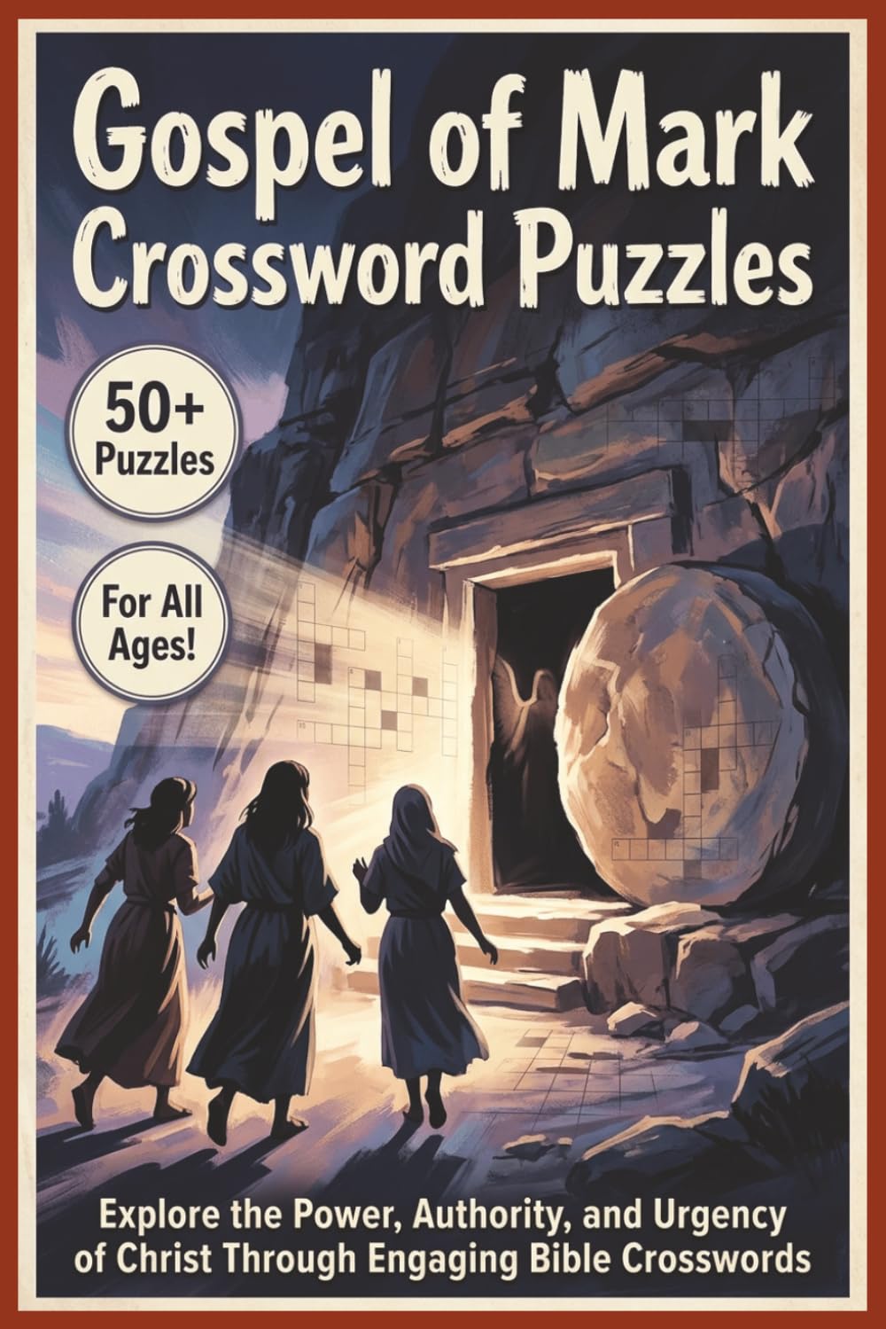 Gospel of Mark Crossword Puzzles | 50+ Puzzles | For All Ages!: Explore the Power, Authority, and Urgency of Christ Through Engaging Bible Crosswords
