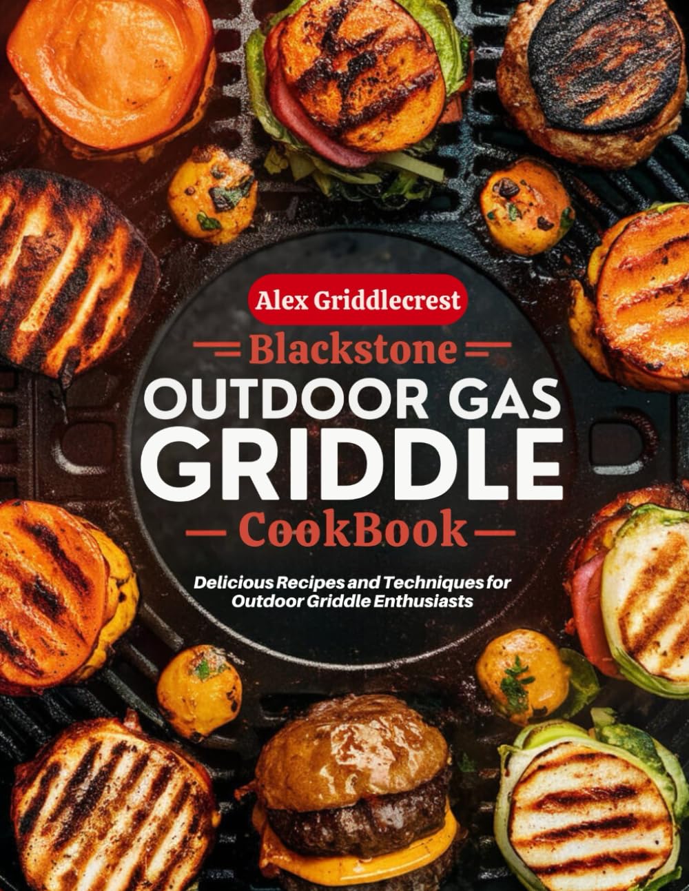 blackstone outdoor gas griddle cookbook for beginners: Delicious Recipes and Techniques for Outdoor Griddle Enthusiasts (Mastery)