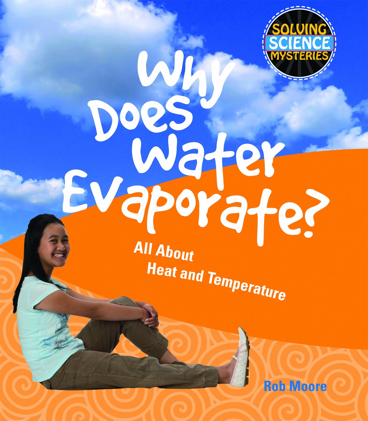 Why Does Water Evaporate? All about Heat and Temperature Moore, Rob