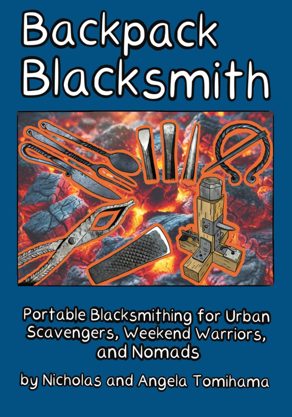 Backpack Blacksmith: Portable Blacksmithing for Urban Scavengers, Weekend Warriors, and Nomads Paperback – August 17, 2024